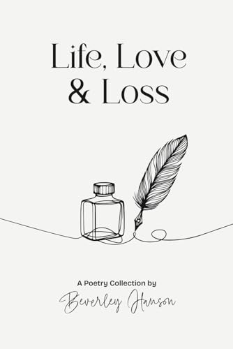 Life, Love & Loss: A Poetry Collection