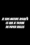 Je Suis Mature Jusqu'à Ce Que Je Trouve Du Papier Bulles: Carnet de Notes / Journal - Un Cadeau Pour Collègue, Patron Ou Famille