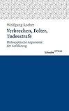Verbrechen, Folter, Todesstrafe: Philosophische Argumente der Aufklärung (Schwabe reflexe, Band 5) - Wolfgang Rother 