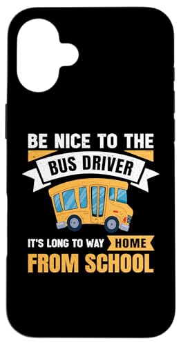 Be Nice to The Bus Driver, Funny School Bus Driver �X�}�z�P�[�X iPhone 16 Plus �p