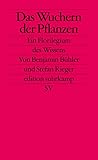  Das Wuchern der Pflanzen: Ein Florilegium des Wissens (edition suhrkamp)
