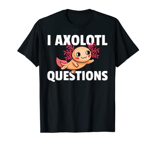 I Axolotl Preguntas Regalo Para Niños Hombres Mujeres Lotl Lover Camiseta