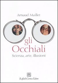 Gli occhiali. Scienza, arte, illusion