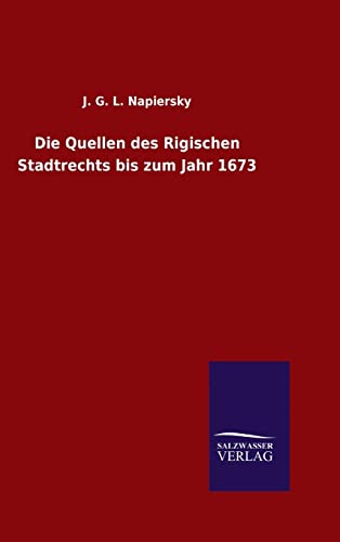 Die Quellen des Rigischen Stadtrechts bis zum Jahr 1673 (German Edition)