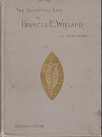 THE BEAUTIFUL LIFE OF FRANCES W. WILLARD A memorial volume. B00D6QRPSA Book Cover