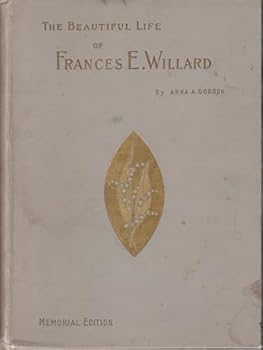 Hardcover THE BEAUTIFUL LIFE OF FRANCES W. WILLARD A memorial volume. Book