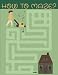 How To Maze?: Easy Maze Puzzle Book For Preschoolers With 100 Different Mazes For Toddler, Perfect For Road Trip And Plane Travel