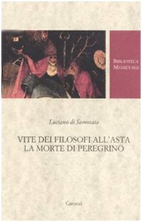 Vite dei filosofi all'asta-La morte di Peregrino. Testo greco a fronte Vite dei filosofi all'asta-La morte di Peregrino. Testo greco a fronte