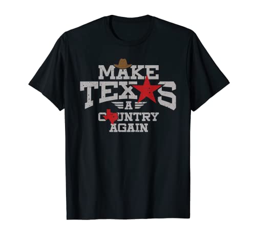 Haz de Texas un país de nuevo - Regalo Texano Orgulloso Camiseta