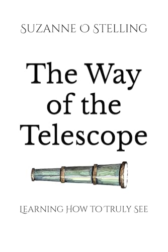 The Way of the Telescope: Learning How to Truly See