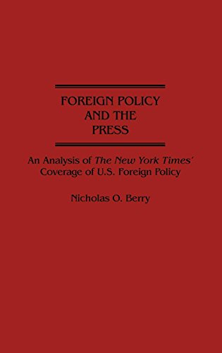 Foreign Policy and the Press: An Analysis of the New York Times' Coverage of U.S. Foreign Policy (Contributions to the Study of Mass Media & Communications)