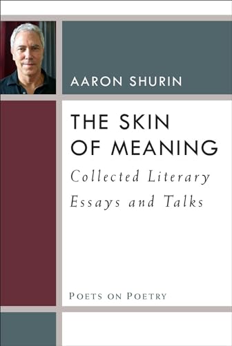 The Skin of Meaning: Collected Literary Essays and Talks (Poets On Poetry)