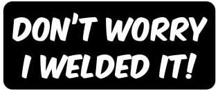 Don’t Worry I Welded it Hard Hat Funny Stickers