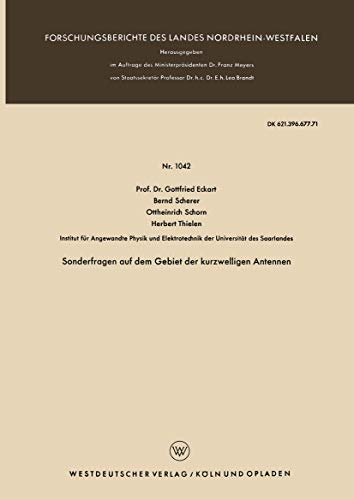 Sonderfragen auf dem Gebiet der kurzwelligen Antennen (Forschungsberichte des Landes Nordrhein-Westfalen) (German Edition) (Forschungsberichte des Landes Nordrhein-Westfalen, 1042, Band 1042)