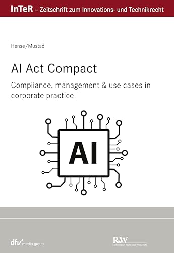 AI Act compact: Compliance, management & use cases in corporate practice (InTeR-Schriftenreihe)