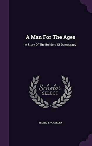 A Man For The Ages: A Story Of The Builders Of ... 1342933842 Book Cover