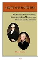 A Brave Man Stands Firm: The Historic Battles of Chief Justice Marshall and President Jefferson 0875868827 Book Cover