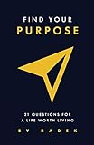 Find Your Purpose: 21 Questions for a Life Worth Living