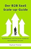 Der B2B SaaS Scale-up-Guide: Systematisch und souverän skalieren mit Customer Success