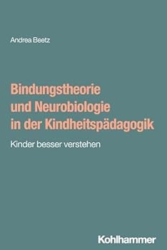 Paperback Bindungstheorie Und Neurobiologie in Der Kindheitspadagogik: Kinder Besser Verstehen [German] Book