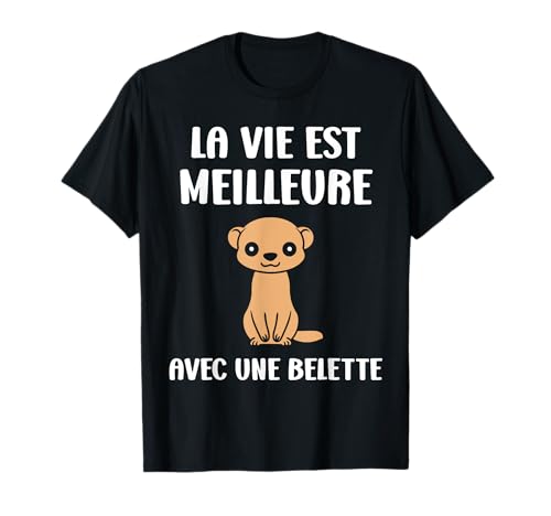 Belettes Humour la Vie est Meilleure avec Une Belette T-Shirt