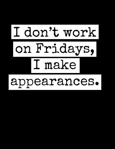 I donâ€™t work on Fridays, I make appearances.: Meeting Agenda Notebook, Sarcastic Humor Funny Notebook, Sassy Meeting Notes, Ruled Notebook, Unique Gag Gift, Appreciation Gift