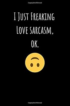I Just Freaking Love Sarcasm, Ok : Lined Notebook 100 Pages (6 X 9)