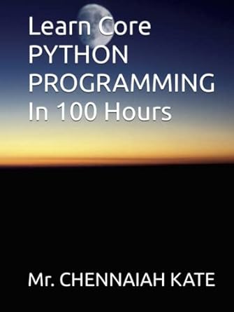 Learn Core PYTHON PROGRAMMING In 100 Hours: KATE, Mr CHENNAIAH ...