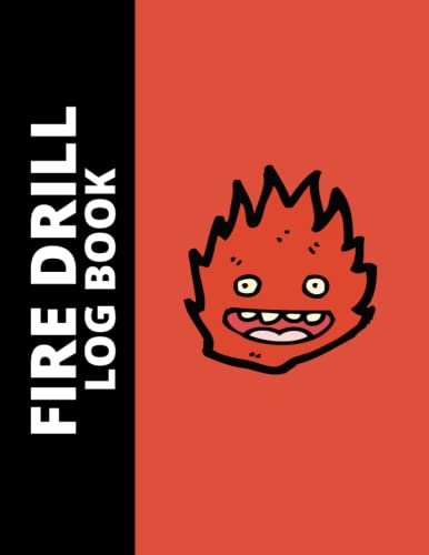 Fire Drill Log Book: Fire Drill and Safety Tracker for Businesses, Schools, Commercials and Workplaces.