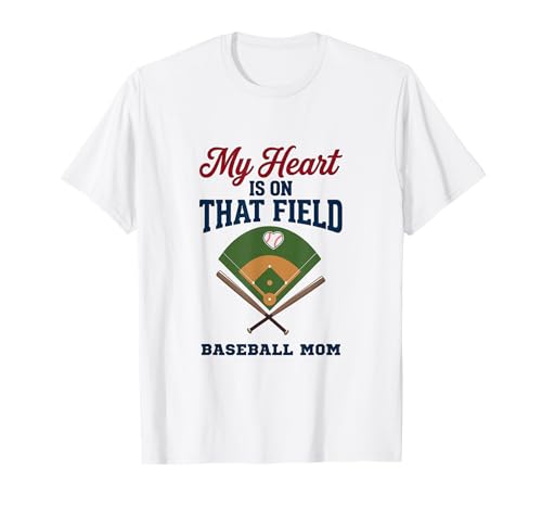 My Heart is On that Field Baseball Mom Proud Game T-Shirt