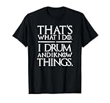 I Drum and I Know Things Drumsticks Drummers T-Shirt