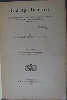 Old age deferred;: The causes of old age and its postponement by hygienic and therapeutic measures