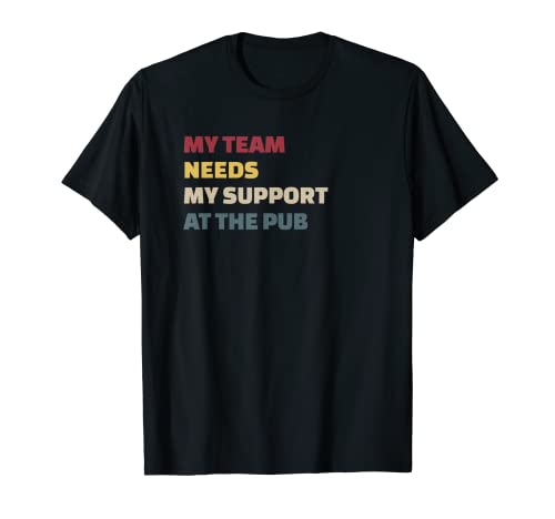 Funny My Team Necesita Mi Apoyo en el Pub Beer Lovers Design Camiseta