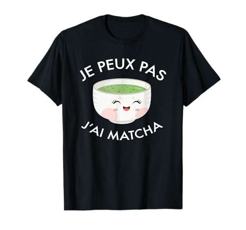 Je Peux Pas J'ai Matcha - Thé Humour T-Shirt