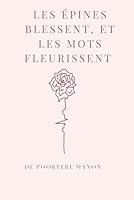 Les épines blessent, et les mots fleurissent (French Edition) B0F5M1RCZR Book Cover
