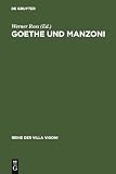 Goethe und Manzoni: Deutsch-italienische Beziehungen um 1800 (Reihe der Villa Vigoni, 1, Band 1)