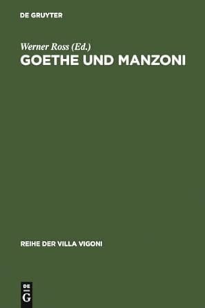 Goethe und Manzoni: Deutsch-italienische Beziehungen Um 1800: 1 Reprint 2010 ed. Edition book cover