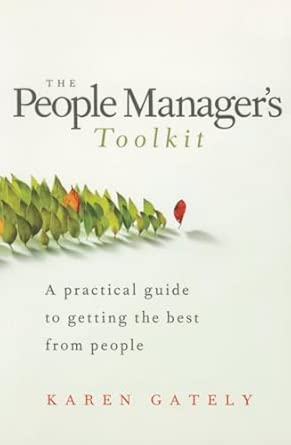 The People Manager's Tool Kit: A Practical Guide to Getting the Best From People: A Practical Guide to Getting the Best From People book cover