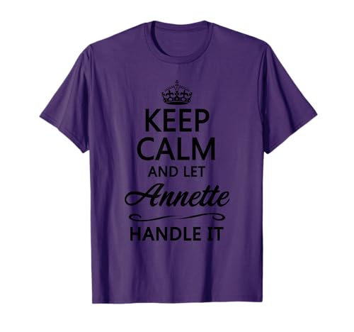 KEEP CALM and let ANNETTE Handle It | Funny Name Gift - T-Shirt