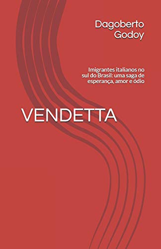 VENDETTA: Imigrantes italianos no sul do Brasil: uma saga de esperança, amor e ódio (Portuguese Edition)