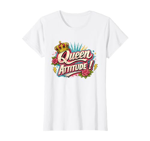 Queen Attitude ! Cadeau Femme Original Humour Anniversaire T-Shirt