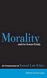 Morality and the Human Goods: An Introduction to Natural Law Ethics
