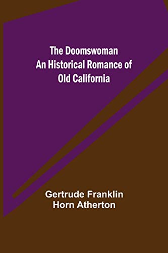 The Doomswoman An Historical Romance of Old California