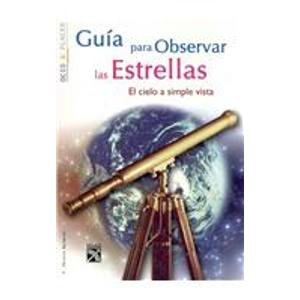 Guia Para Observar Las Estrellas/ Star Observation Guide: El Cielo a Simple Vista/ a Simple Glance of the Sky