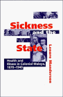 Sickness and the State: Health and Illness in Colonial Malaya, 1870–1940