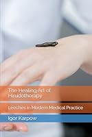 The Healing Art of Hirudotherapy: Leeches in Modern Medical Practice B0F676LPBD Book Cover