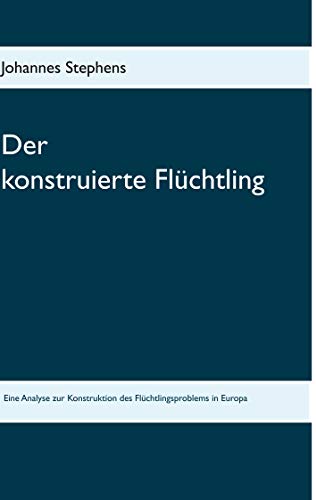 Der konstruierte Flüchtling (German Edition)