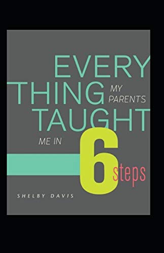 Everything My Parents Taught Me in 6 Steps: Life’s Guide