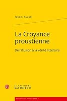 La Croyance Proustienne: de l'Illusion a la Verite Litteraire 2812402687 Book Cover