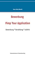Bewerbung: Pimp Your Application:Bewerbung * Vorstellung * Auftritt 373477716X Book Cover